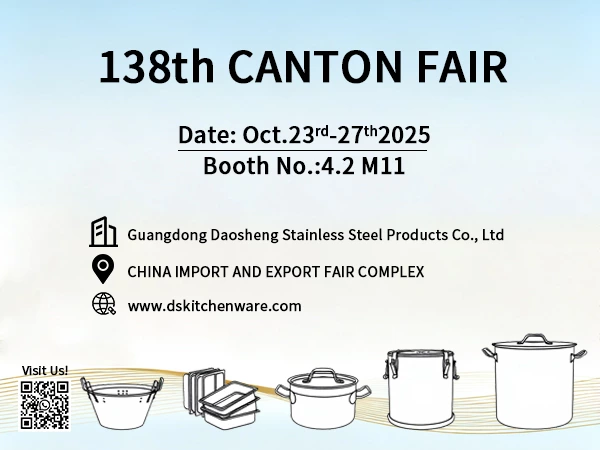 Exhibiting Guidelines:Welcome to 138th Canton Fair 2025 – DaoSheng Kitchenware